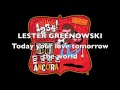 LESTER GREENOWSKI - Today your love tomorrow ...