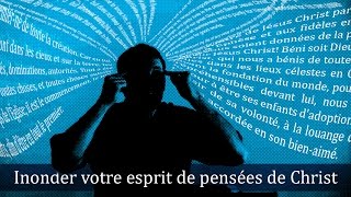 INONDEZ VOTRE ESPRIT DE PENSÉES DE CHRIST !