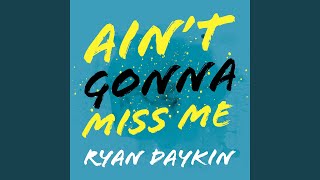 Ain't Gonna Miss Me