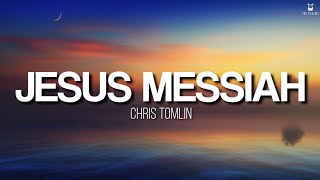 Jesus Messiah - Chris Tomlin (Lyrics Video)