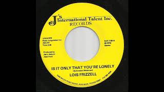 Lois Frizzell - Is It Only That You&#39;re Lonely