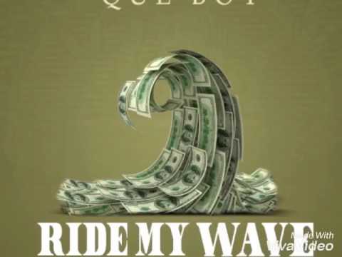 Que Boy Ride my wave