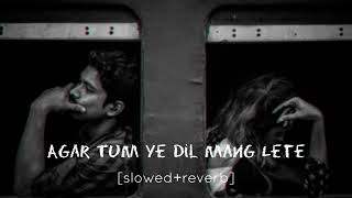 Download lagu Agar tum ye dil mang lete [slowed reverb] | Aj Ataur mp3