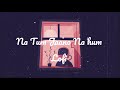 Na Tum Jaano Na Hum Lofi Remix Lucky Ali Bollywood Lofi By Piyush Soni
