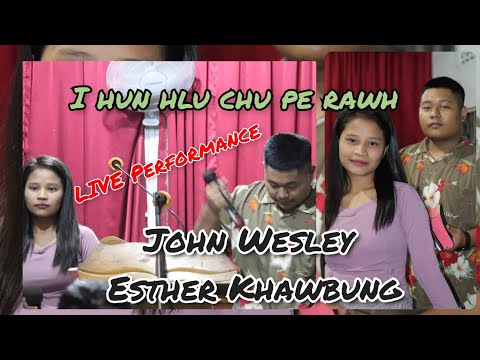 I hun hlu chu pe rawh(LIVE) || John Wesley Hekte ft Esther Khawbung