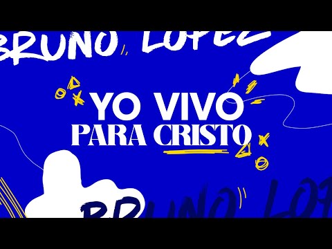 YO VIVO PARA CRISTO - BRUNO LOPEZ  (VIDEO LYRICS)