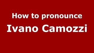 How to pronounce Ivano Camozzi