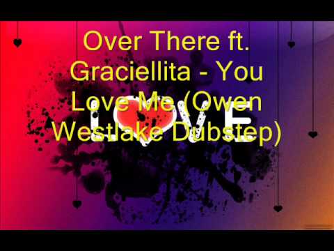 Over There ft. Graciellita - You Love Me (Owen Westlake Dubstep Remix)