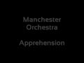 Manchester Orchestra - Apprehension (Lyrics)