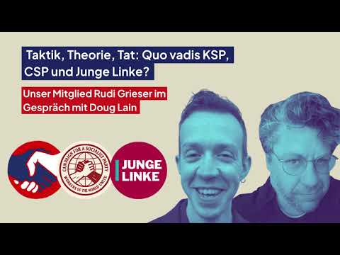 Taktik, Theorie, Tat: Quo vadis KSP, CSP und Junge Linke?