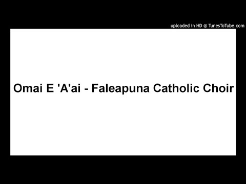 Omai E 'A'ai - Faleapuna Catholic Choir