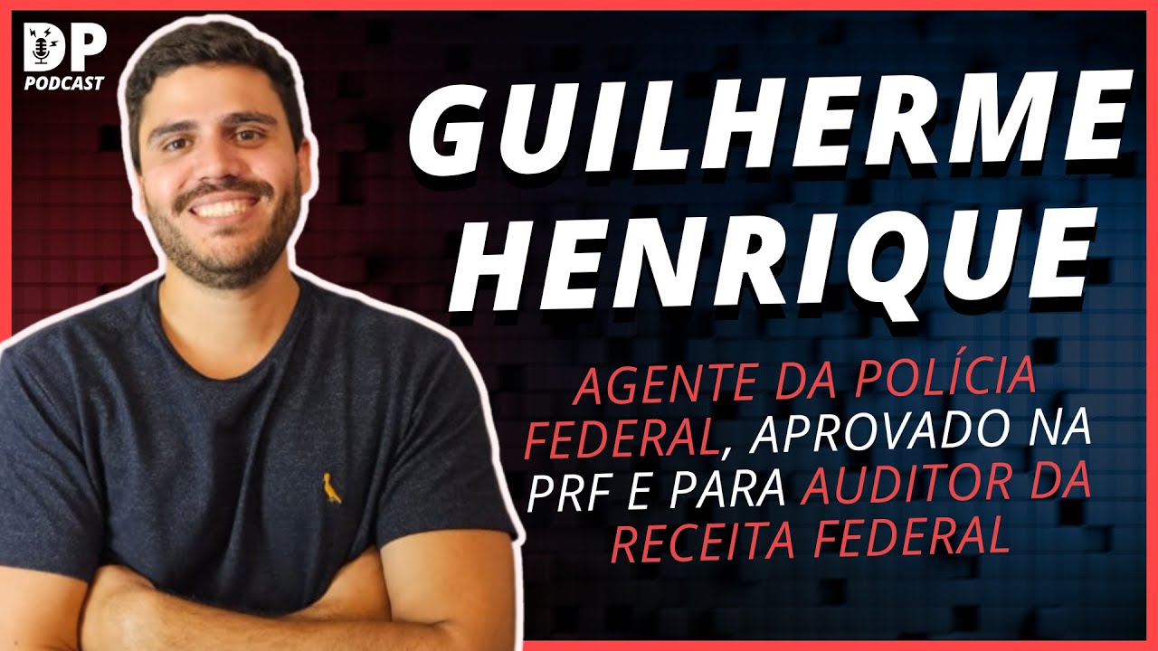 GUILHERME HENRIQUE (Agente da PF e aprovado PRF e Auditor Receita Federal) - DP Podcast #62