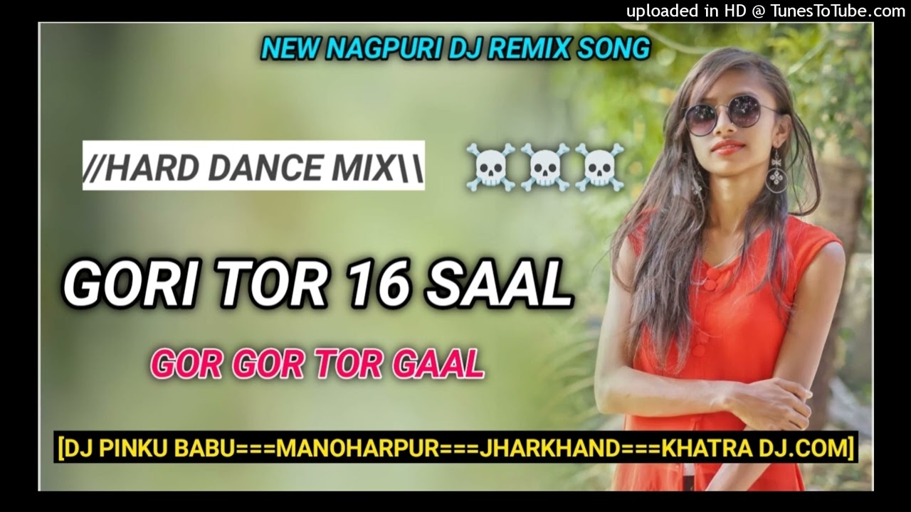 gori Tor 16 Sal gor gor tor gal nagpuri song gori tor 16 sal nagpuri song dj remix aaij kal kar