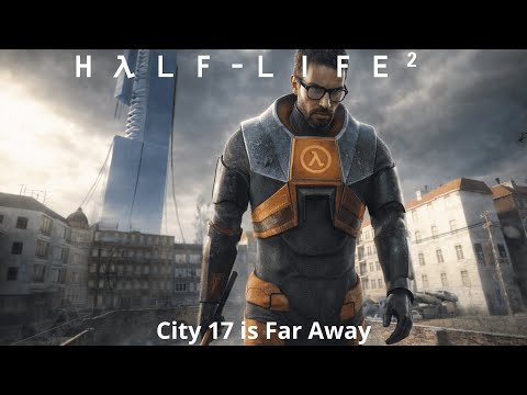 Half-Life 2 City 17 is Far Away