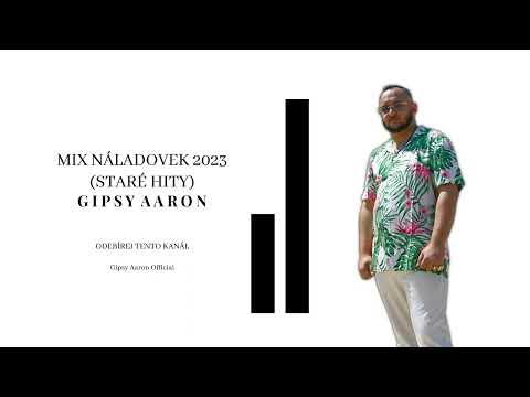 Gipsy Aaron - Mix Náladovek 2023 (Staré Hity)