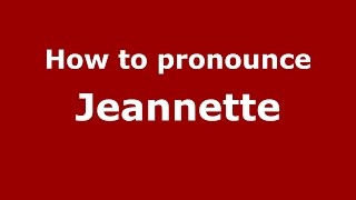 How to pronounce Jeannette