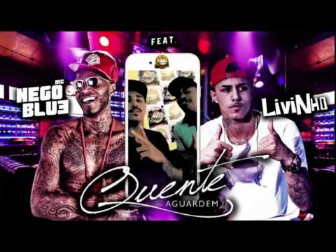 MC Nego Blue Part.  MC Livinho - Quente (AUDIO OFICIAL)