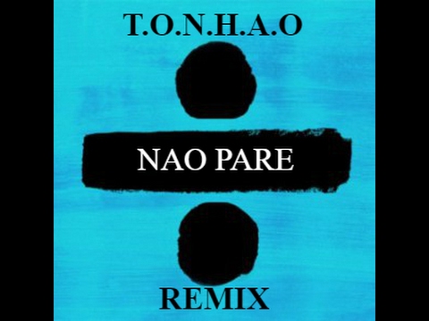 T.O.N.H.A.O - Não Pare (Remix Ed Sheeran - Shape Of You)