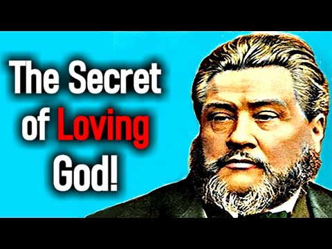 The Secret of Loving God! - Charles Spurgeon Sermons