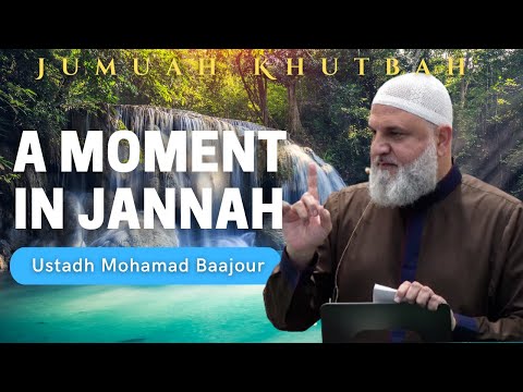 A Moment in Jannah | Jumuah Khutbah | Ustadh Mohamad Baajour