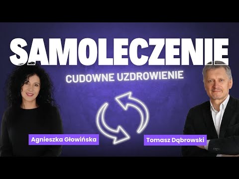 Samoleczenie: Cudowne Uzdrowienie - Agnieszka Głowińska Tomasz Dąbrowski  Akademia Wiedzy Naturalnej