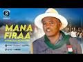 MANA FIRAA Oromo Music By Ayyalaa Nugusee