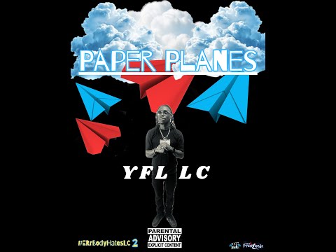 Paper Planes - YFL LC #ERrbodyHatesLC2