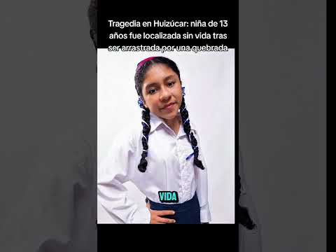 Tragedia en Huizúcar: niña de 13 años fue localizada sin vida tras ser arrastrada por una quebrada