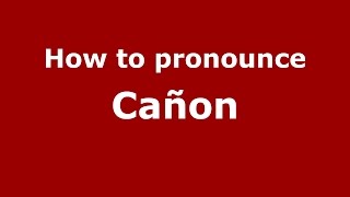 How to pronounce Cañon
