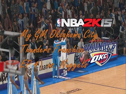 NBA 2k15 (PS4) | MyGM Oklahoma City Thunder Franchise | EP 4 | vs. Nuggets (GM 3, S1)
