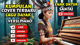 Download lagu Kumpulan lagu Dayak Cover Terbaru 2025 Versi Piano | 3 mp3