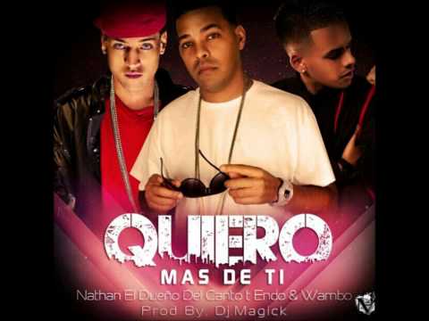 Nathan El Dueño Del Canto Ft Wambo & Endo - Quiero Mas De Ti (Prod.By DjMagick4Ever)