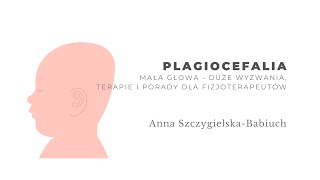 Plagiocefalia. Mała głowa - duże problemy. Anna Szczygielska-Babiuch