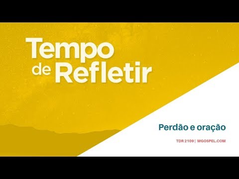 Tempo de Refletir 2109 - Perdão e oração