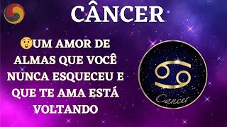 CÂNCER - 😲Um Amor de Almas que você nunca esqueceu e que te ama está voltando