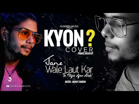 Jane Wale Laut Kar Tu Aaya Kyu Nhi | B Praak | KYON | Cover By Prince Kashyap | Latest Sad Song