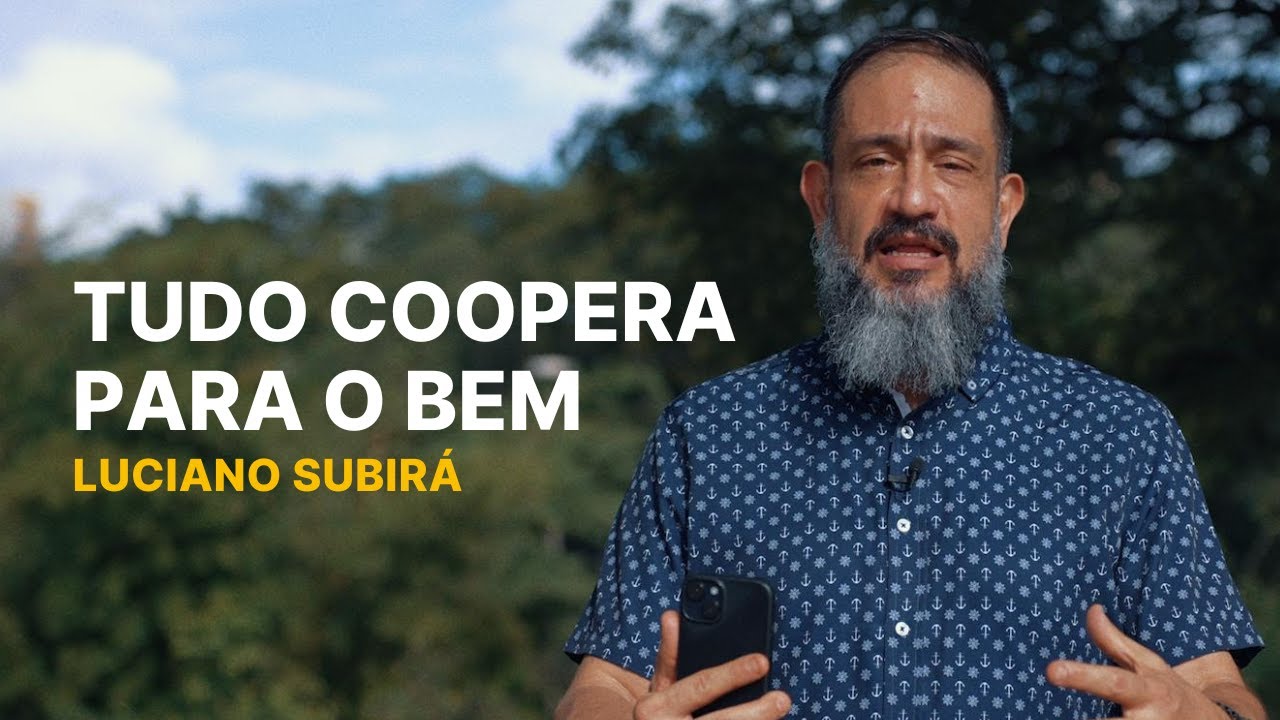 Luciano Subirá - TUDO COOPERA PARA O BEM | SUB12