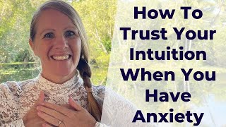 How To Trust Your Intuition When You Have Anxiety
