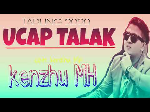 SINGGLE TERBARU KENZHU MH - UCAP TALAK - cipt : kenzhu MH - NEW SONG 2020