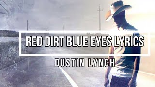 Red Dirt, Blue Eyes (Lyrics) - Dustin Lynch (Ridin&#39; Roads Album)