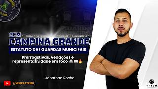 GCM CAMPINA GRANDE-PB: Estatuto das Guardas Municipais: Prerrogativas, vedações e representatividade