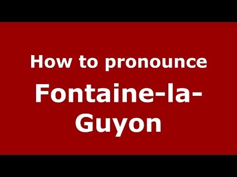 How to pronounce Fontaine-la-Guyon (French/France) - PronounceNames.com
