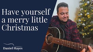 Have Yourself a Merry Little Christmas (Acoustic cover by Daniel Hayes)