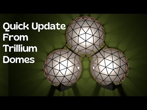 Quick Update for Trillium Domes! New Projects, New Plans, New Possibilities!