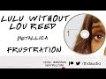 Metallica Without Lou Reed - Frustration [Instrumental]
