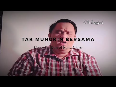 Tak Mungkin Bersama by Judika (COVER BY DARREL REITZ CLARE)