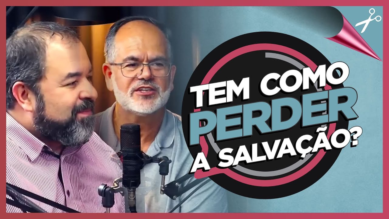 PARA O ARMINIANO, TEM COMO PERDER A SALVAÇÃO? | Cortes Podcast #03