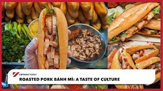 Roasted pork bánh mì: A taste of culture | Vietnam Today