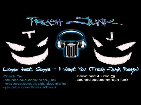 Lionex feat. Gonna - I Want You (Trash Junk Remix)