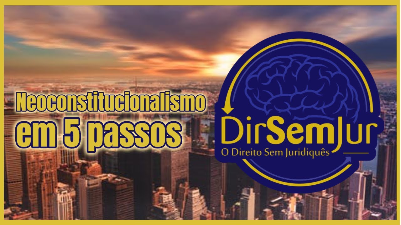 Neoconstitucionalismo em 5 passos (Estado Neoconstitucional)